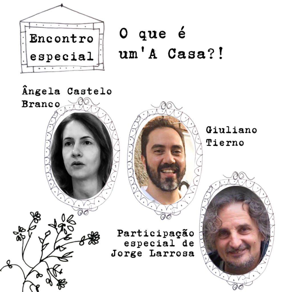 [18/07/2022]  O que é um'A Casa?! com  Ângela Castelo Branco e Giuliano Tierno - participação especial de Jorge Larrosa