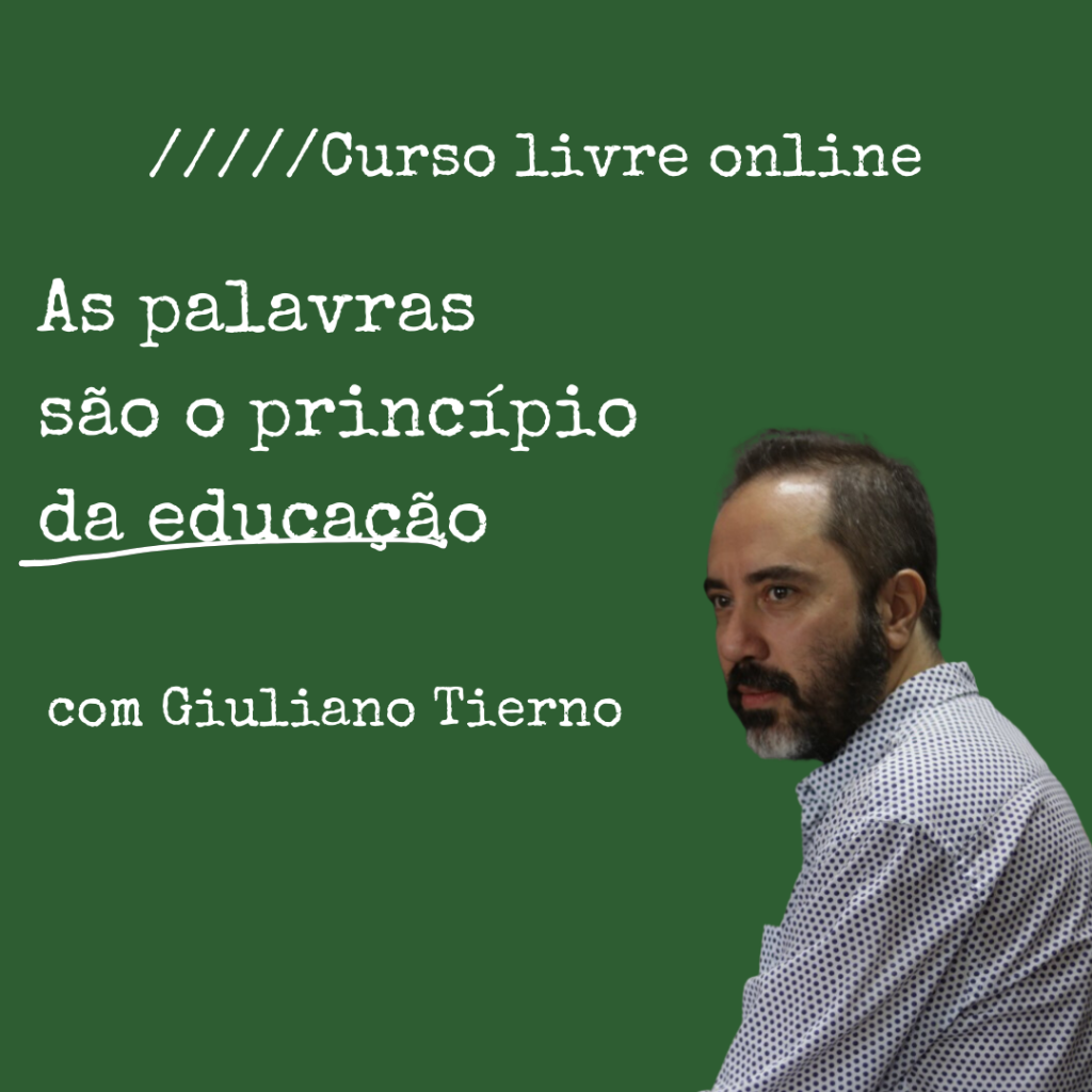 [29/08/2023] Curso livre - As palavras são o princípio da educação, com Giuliano Tierno