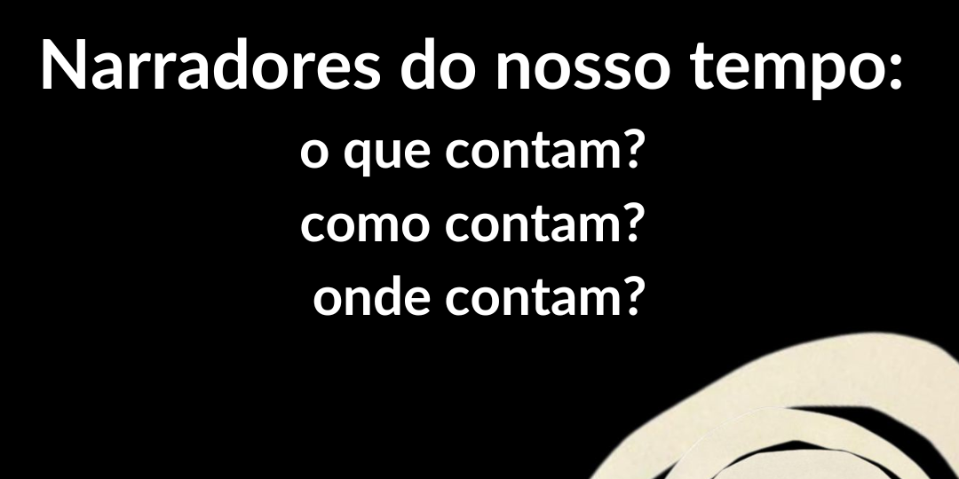 Narradores do nosso tempo o que contam como contam onde contam